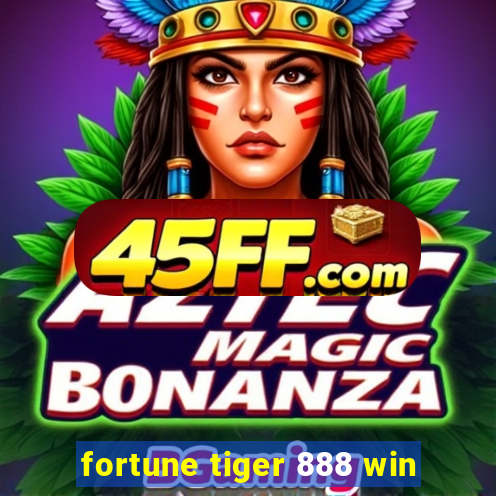 fortune tiger 888 win